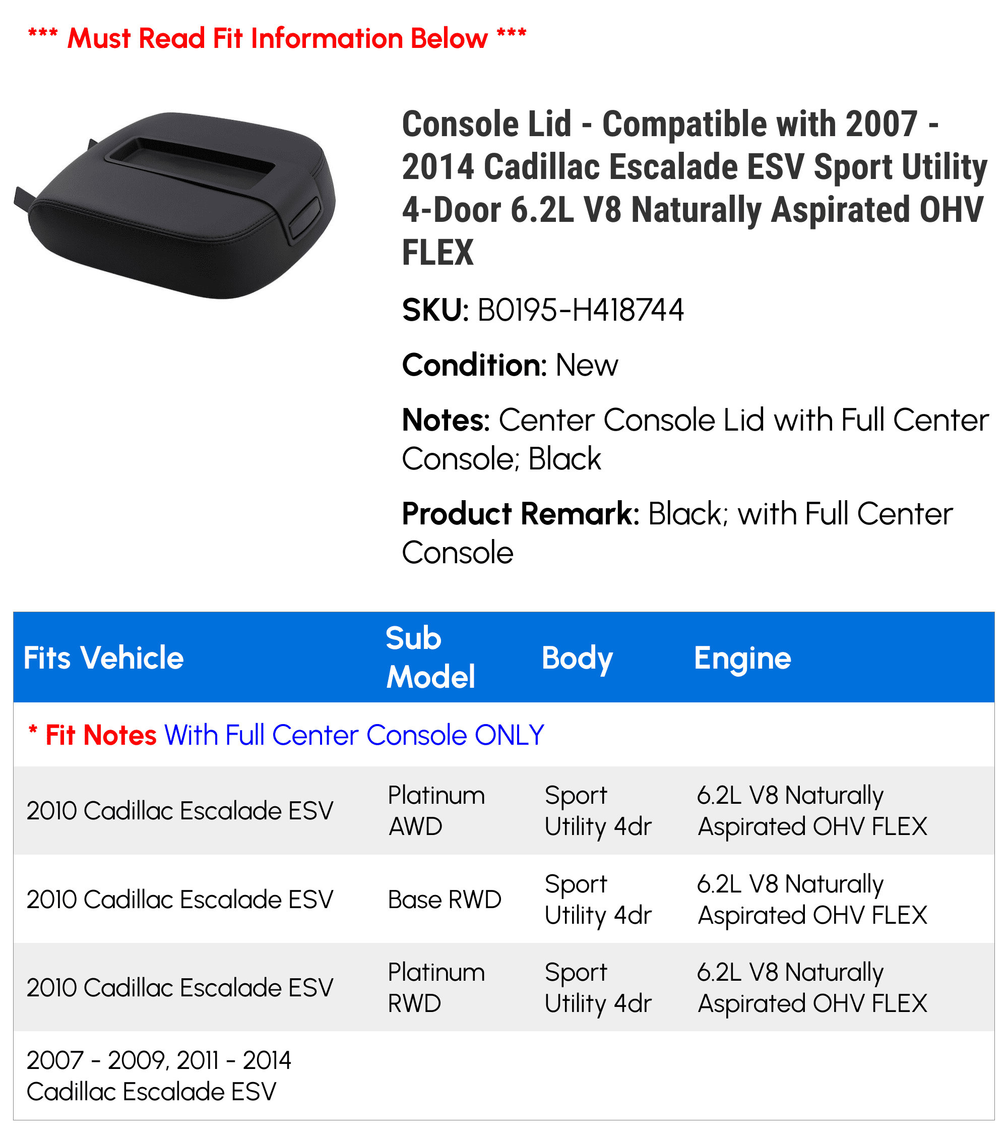 Console Lid - Matching with 2007 - 2014 Cadillac Escalade ESV Sport Utility 4-Door 6.2L V8 Naturally Aspirated OHV FLEX 2008 2009 2010 2011 2012 2013